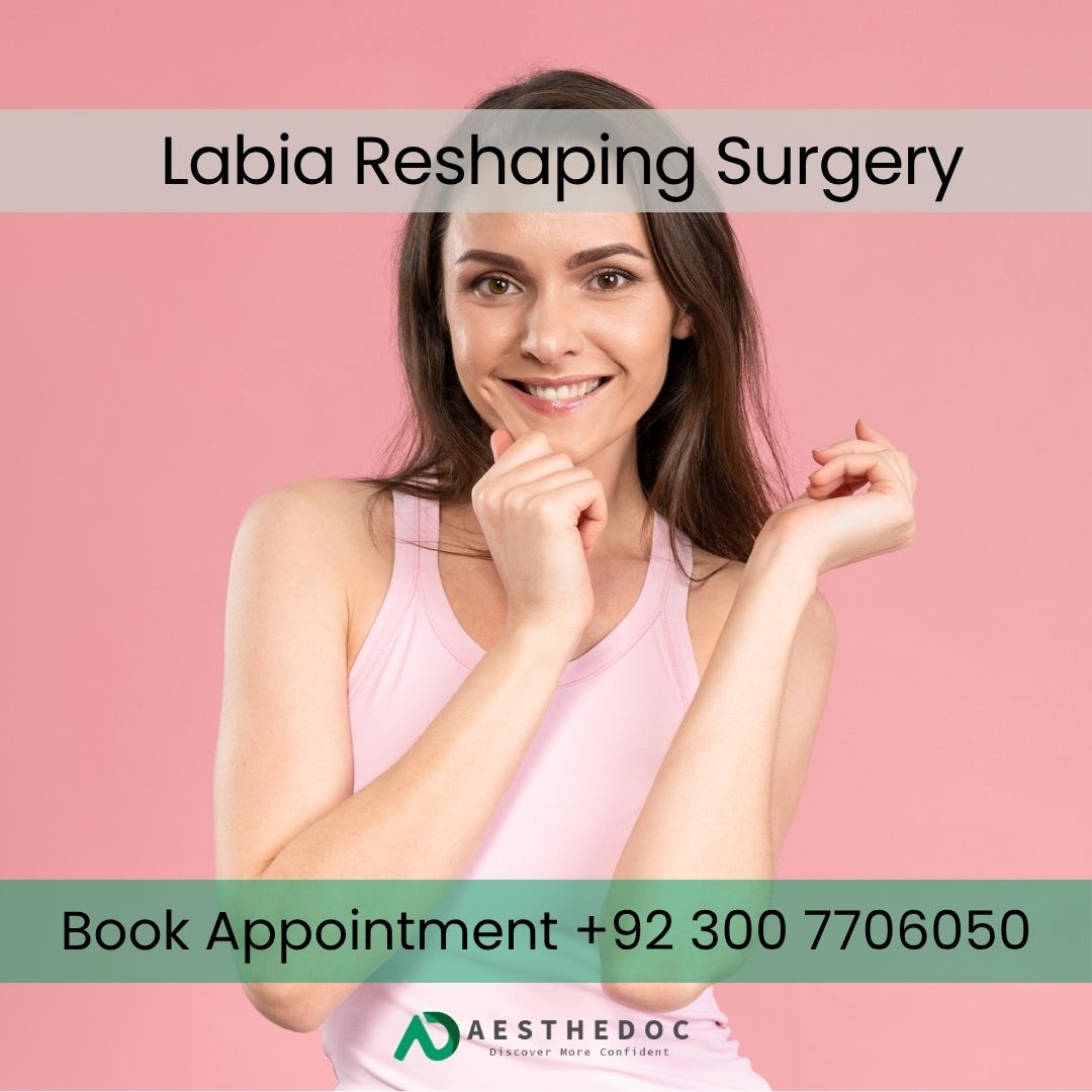 Labiaplasty Pakistan | Labia Reshaping Surgery